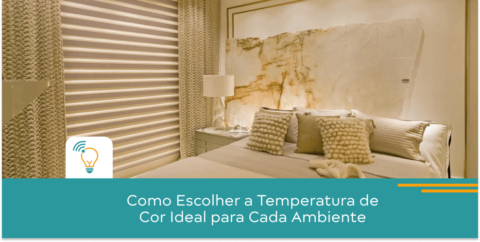 Como Escolher a Temperatura de Cor Ideal para Cada Ambiente