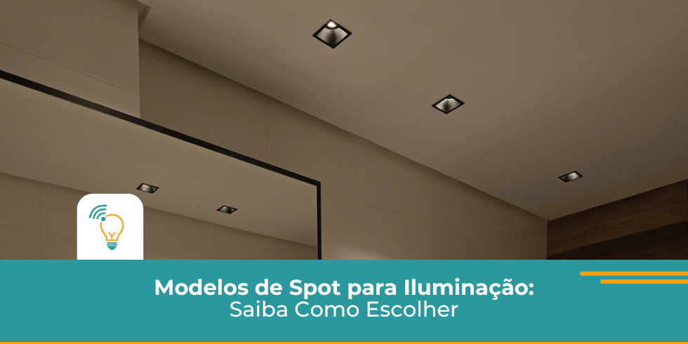 Modelos De Spot para Iluminação: Saiba Como Escolher