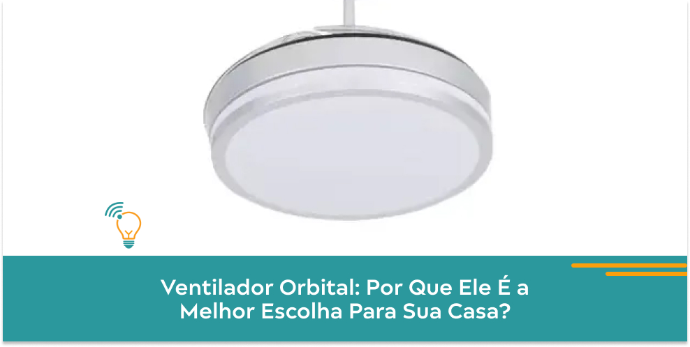 Ventilador Orbital: Por Que Ele É a Melhor Escolha Para Sua Casa?