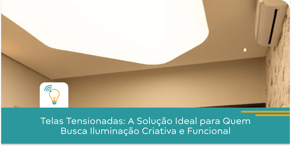 Telas Tensionadas: A Solução Ideal para Quem Busca Iluminação Criativa e Funcional