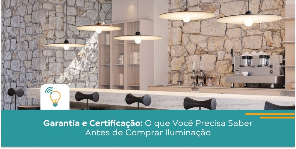 Garantia e Certificação: O Que Você Precisa Saber Antes de Comprar Iluminação